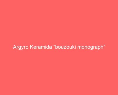 Argyro Keramida “bouzouki monograph”
