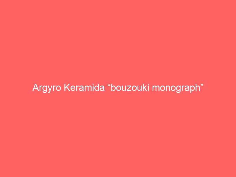 Argyro Keramida “bouzouki monograph”