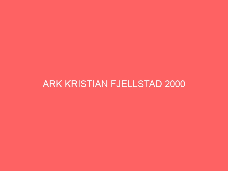 ARK KRISTIAN FJELLSTAD 2000