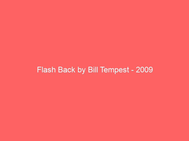 Flash Back by Bill Tempest – 2009